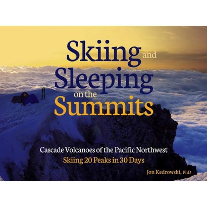 Mountaineers Books Skiing and Sleeping on the Summits: Cascade Volcanoes of the Pacific Northwest