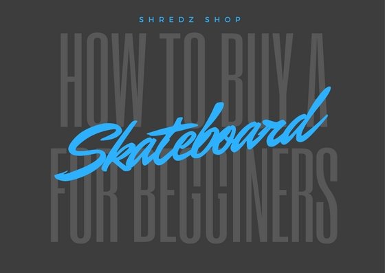 A Beginner's Guide On How To Buy A Skateboard