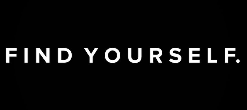 FIND YOURSELF.