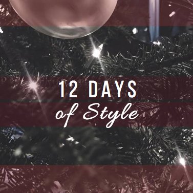THE 12 DAYS OF STYLE.