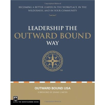 Mountaineers Books Leadership the Outward Bound Way: Becoming a Better Leader in the Workplace, in the Wilderness, and in Your Community