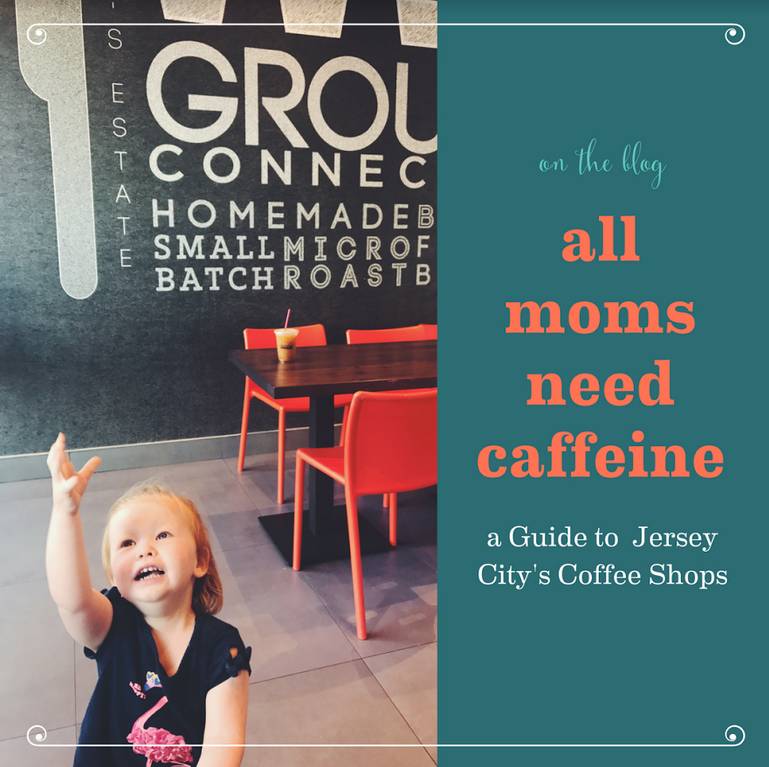 All Moms Need Coffee: A Guide to Jersey City Coffee Shops