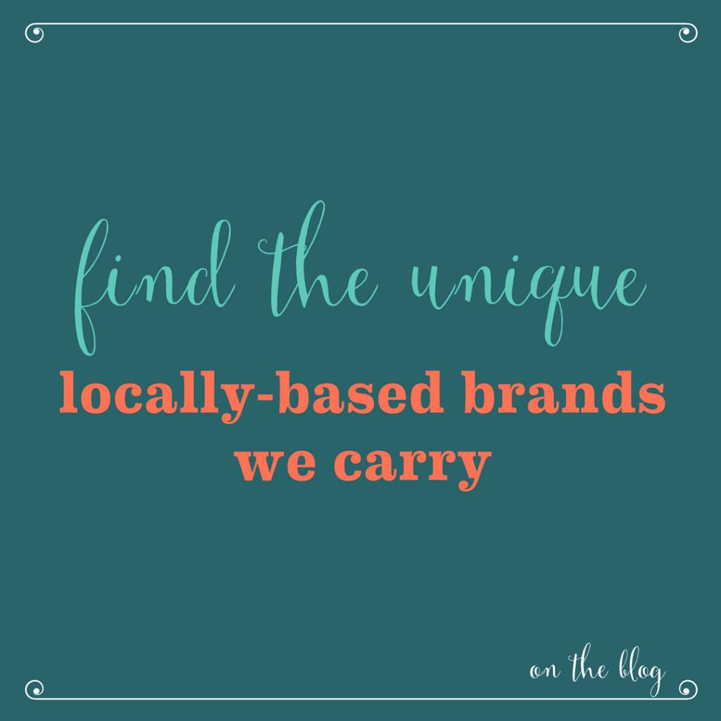 Find the Unique: Locally Based Brands We Carry