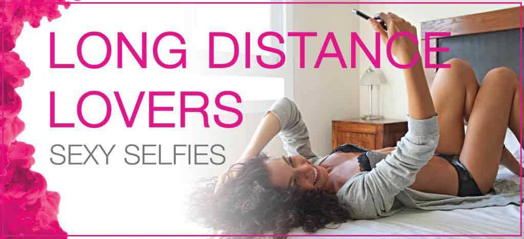Long Distance Lovers - Sexy Selfies Long Distance Lovers - Sexy Selfies