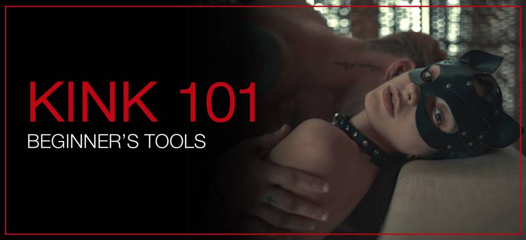 Kink 101 - Beginner's Tools for Play Kink 101 - Beginner's Tools for Play