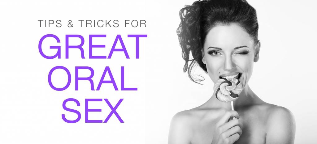 Tips and Tricks for Great Oral Tips and Tricks for Great Oral